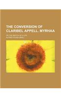 The Conversion of Claribel Appell. Myrhaa; Or the Sketch of a Life