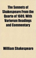 The Sonnets of Shakespeare from the Quarto of 1609, with Variorum Readings and Commentary: (English)