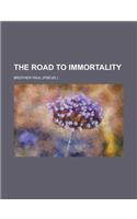 The Road to Immortality