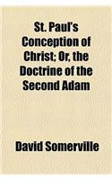 St. Paul's Conception of Christ; Or, the Doctrine of the Second Adam