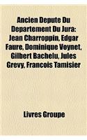 Ancien Depute Du Departement Du Jura: Ancien Depute Du Departement Du Jura (Troisieme Republique), Jean Charroppin, Edgar Faure(French)