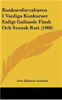 Konkursforvaltaren I Vanliga Konkurser Enligt Gallande Finsk Och Svensk Ratt (1906)