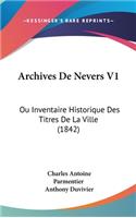 Archives de Nevers V1: Ou Inventaire Historique Des Titres de La Ville (1842)