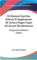 de Romani Exercitus Delectu Et Supplemento AB Actiaca Pugna Usque Ad Aevum Theodosianum: Disquisitio Historica (1849)