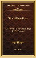 The Village Boys: Or Stories To Persuade Boys Not To Quarrel
