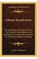 Lifetime Recollections: An Interesting Narrative Of Life In The Southern States Before And During The Civil War, With Incidents Of The Bombardment Of Atlanta(English)