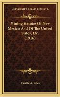 Mining Statutes Of New Mexico And Of The United States, Etc. (1916)