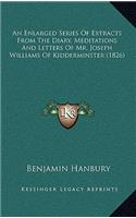 An Enlarged Series of Extracts from the Diary, Meditations and Letters of Mr. Joseph Williams of Kidderminster (1826)