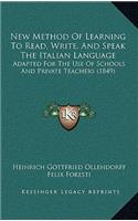 New Method Of Learning To Read, Write, And Speak The Italian Language: Adapted For The Use Of Schools And Private Teachers (1849)
