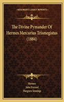 Divine Pymander Of Hermes Mercurius Trismegistus (1884): (English)