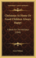 Christmas At Home Or Good Children Always Happy