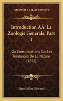 Introduction AÂ La Zoologie Generale, Part 1: Ou Considerations Sur Les Tendances De La Nature (1851)(French)