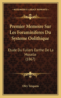 Premier Memoire Sur Les Foraminiferes Du Systeme Oolithique: Etude Du Fullers Earthe De La Moselle (1867)