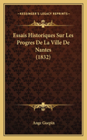 Essais Historiques Sur Les Progres De La Ville De Nantes (1832)
