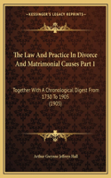 The Law And Practice In Divorce And Matrimonial Causes Part 1