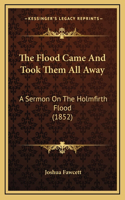The Flood Came And Took Them All Away: A Sermon On The Holmfirth Flood (1852)
