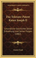 Das Toleranz-Patent Kaiser Joseph II: Urkundliche Geschichte Seiner Entstehung Und Seiner Folgen (1882)