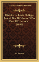 Histoire de Louis Philippe Joseph Duc D'Orleans Et Du Parti D'Orleans V1 (1842)