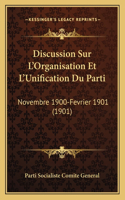 Discussion Sur L'Organisation Et L'Unification Du Parti: Novembre 1900-Fevrier 1901 (1901)