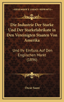 Die Industrie Der Starke Und Der Starkefabrikate in Den Vereinigten Staaten Von Amerika: Und Ihr Einfluss Auf Den Englischen Markt (1896)