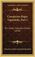Conspectus Regni Vegetabilis, Part 1: Per Gradus Naturales Evoluti (1828)