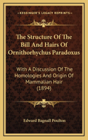 The Structure Of The Bill And Hairs Of Ornithorhychus Paradoxus: With A Discussion Of The Homologies And Origin Of Mammalian Hair (1894)
