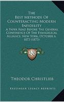 The Best Methods Of Counteracting Modern Infidelity: A Paper Read Before The General Conference Of The Evangelical Alliance, New York, October 6, 1873 (1873)