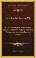 Juris Publici Romani V1: Arcana Sub Regibus, Atque In Ejus Conversionibus Sub Augusto Hadriano Constantino Justiniano Detecta (1767)