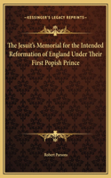 Jesuit's Memorial for the Intended Reformation of England Under Their First Popish Prince