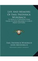 Life and Memoirs of Emil Frederick Wurzbach