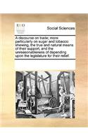 A discourse on trade; more particularly on sugar and tobacco: (English)