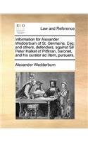 Information for Alexander Wedderburn of St. Germains, Esq; And Others, Defenders, Against Sir Peter Halket of Pitfirran, Baronet, and His Curator Ad L
