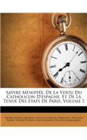Satyre Menippée, de la Vertu Du Catholicon d'Espagne, Et de la Tenue Des Etats de Paris, Volume 1