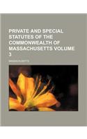 Private and Special Statutes of the Commonwealth of Massachusetts Volume 3