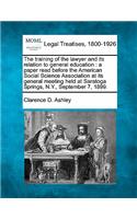 The Training of the Lawyer and Its Relation to General Education
