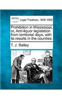 Prohibition in Mississippi, Or, Anti-Liquor Legislation from Territorial Days, with Its Results in the Counties.