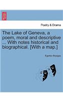 The Lake of Geneva, a Poem, Moral and Descriptive ... with Notes Historical and Biographical. [With a Map.]: (English)