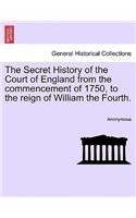 Secret History of the Court of England from the Commencement of 1750, to the Reign of William the Fourth.