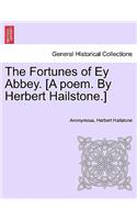 The Fortunes of Ey Abbey. [A Poem. by Herbert Hailstone.]
