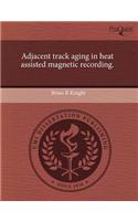 Adjacent Track Aging in Heat Assisted Magnetic Recording
