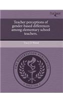 Teacher Perceptions of Gender-Based Differences Among Elementary School Teachers