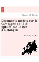 Documents ine&#769;dits sur la Campagne de 1815, publie&#769;s par le Duc d'Elchingen