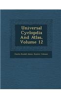 Universal Cyclop�dia And Atlas, Volume 12: (English)