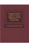 Theologia Scholastico-Dogmatica Juxta Mentem D. Thomae Aquinatis