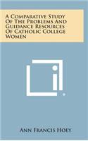 A Comparative Study of the Problems and Guidance Resources of Catholic College Women