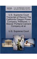 U.S. Supreme Court Transcript of Record the California Oregon Power Company, Petitioner, V. Beaver Portland Cement Company et al.