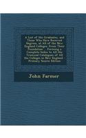 A List of the Graduates, and Those Who Have Received Degrees, at All of the New England Colleges: From Their Foundation ... Forming a Complete Index to All the Triennial Catalogues of All the Colleges in New England - Primary Source Edition: From Their Foundation ... Forming a Complete Index to All the Triennial Catalogues of All the Colleges in New England - Primary Source Edition