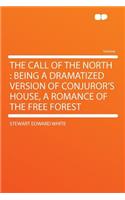 The Call of the North: Being a Dramatized Version of Conjuror's House, a Romance of the Free Forest(English)