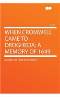 When Cromwell Came to Drogheda; A Memory of 1649