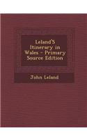Leland's Itinerary in Wales - Primary Source Edition: (English)